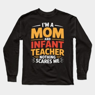 I'm A Mom And Infant Teacher Nothing Scares Me Cool Teacher Long Sleeve T-Shirt